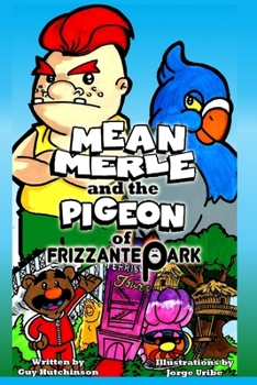 Paperback Mean Merle and the Pigeon of Frizzante Park: An anti-bullying fable for kids that love theme parks! Book