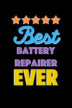 Paperback Best Battery Repairer Evers Notebook - Battery Repairer Funny Gift: Lined Notebook / Journal Gift, 120 Pages, 6x9, Soft Cover, Matte Finish Book