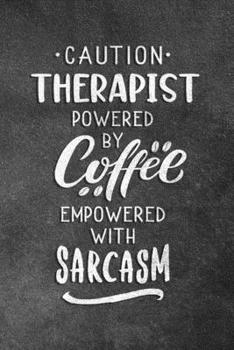 Paperback Caution Therapist Powered By Coffee Empowered With Sarcasm: Blank Lined Notebook Snarky Sarcastic Gag Gift For Therapist Book