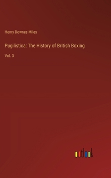 Hardcover Pugilistica: The History of British Boxing: Vol. 3 Book