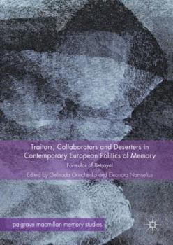Traitors, Collaborators and Deserters in Contemporary European Politics of Memory: Formulas for Betrayal