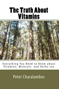 Paperback The Truth about Vitamins: Everything You Need to Know.....Supplements and Herbs too Book