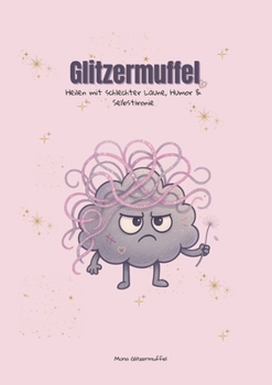 Paperback Glitzermuffel: Heilen mit schlechter Laune, Humor & Selbstironie [German] Book