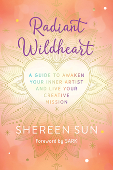 Paperback Radiant Wildheart: A Guide to Awaken Your Inner Artist and Live Your Creative Mission Book