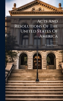 Hardcover Acts And Resolutions Of The United States Of America Book