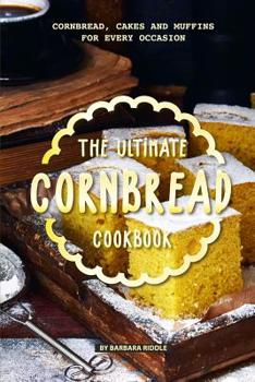 Paperback The Ultimate Cornbread Cookbook: Cornbread, Cakes and Muffins for Every Occasion Book