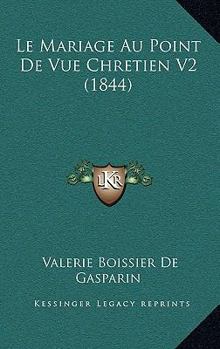 Paperback Le Mariage Au Point De Vue Chretien V2 (1844) [French] Book