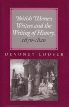 Paperback British Women Writers and the Writing of History, 1670-1820 Book