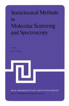 Paperback Semiclassical Methods in Molecular Scattering and Spectroscopy: Proceedings of the NATO Asi Held in Cambridge, England, in September 1979 Book