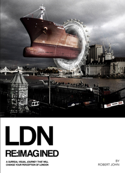 Hardcover Ldn Reimagined: A Surreal Visual Journey That Will Change Your Perception of London Book