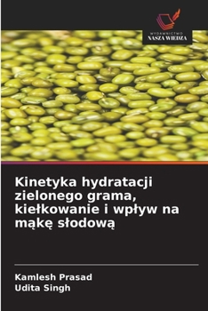 Paperback Kinetyka hydratacji zielonego grama, kielkowanie i wplyw na mąkę slodową [Polish] Book