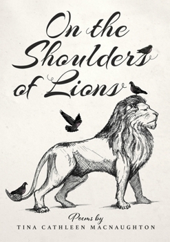 Paperback On the Shoulders of Lions: Poems by Tina Cathleen MacNaughton Book
