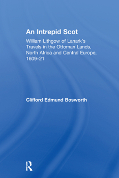 Paperback An Intrepid Scot: William Lithgow of Lanark's Travels in the Ottoman Lands, North Africa and Central Europe, 1609-21 Book