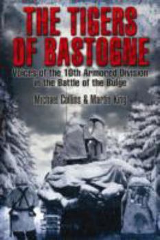 Hardcover The Tigers of Bastogne: Voices of the 10th Armored Division in the Battle of the Bulge Book