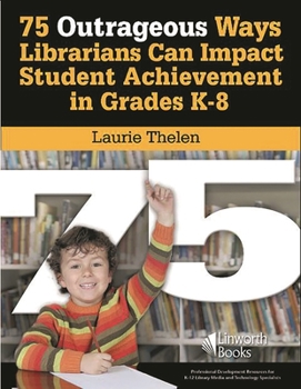 Paperback 75 Outrageous Ways Librarians Can Impact Student Achievement in Grades K-8 Book