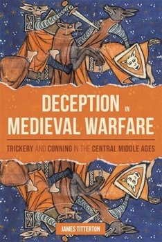 Hardcover Deception in Medieval Warfare: Trickery and Cunning in the Central Middle Ages Book