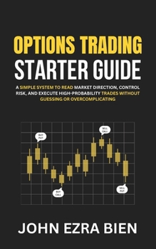 Paperback Options Trading Starter Guide: A Simple System to Read Market Direction, Control Risk, and Execute High-Probability Trades Without Guessing or Overcom Book