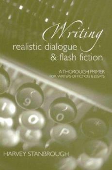 Paperback Writing Realistic Dialogue & Flash Fiction: A Thorough Primer for Writers of Fiction and Essays Book