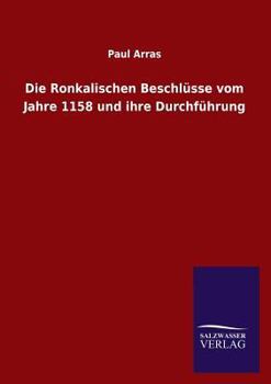 Die Ronkalischen Beschlusse Vom Jahre 1158 Und Ihre Durchfuhrung