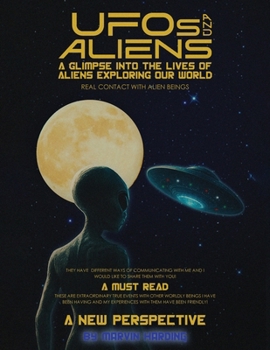 Paperback UFOs and Aliens, A Glimpse Into The Lives Of Aliens Exploring Our World: Real Contact With Alien Beings Book