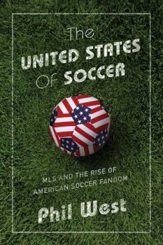 Hardcover The United States of Soccer: MLS and the Rise of American Soccer Fandom Book