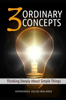 Paperback Three Ordinary Concepts: Thinking Deeply About Simple Things Book