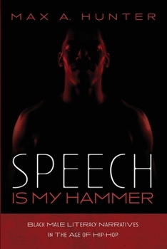 Speech Is My Hammer: Black Male Literacy Narratives in the Age of Hip-Hop
