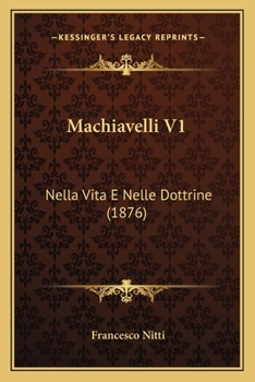 Machiavelli V1: Nella Vita E Nelle Dottrine (1876)