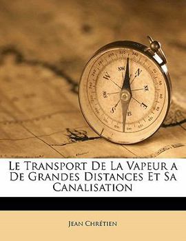 Paperback Le Transport De La Vapeur a De Grandes Distances Et Sa Canalisation [French] Book