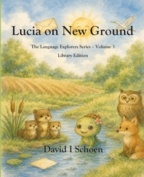 Lucia on New Ground - Library Edition: The Language Explorers Series - Volume 3 - Perspective (The Language Explorer Series - Library Editions - Full Color Hardcovers and Paperbacks)