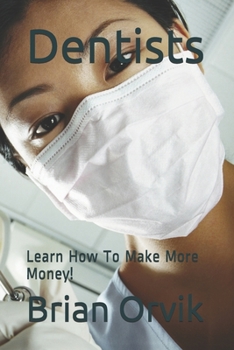 Paperback Dentists: Learn How To Make More Money! Book