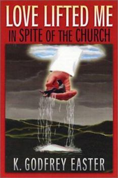 Paperback Love Lifted Me: In Spite of the Church Book