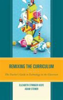Paperback Remixing the Curriculum: The Teacher's Guide to Technology in the Classroom Book