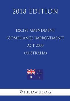 Paperback Excise Amendment (Compliance Improvement) ACT 2000 (Australia) (2018 Edition) Book