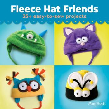 Paperback Fleece Hat Friends: 25+ Easy-To-Sew Projects Book