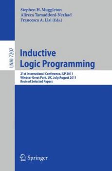 Paperback Inductive Logic Programming: 21st International Conference, Ilp 2011, Windsor Great Park, Uk, July 31 -- August 3, 2011, Revised Selected Papers Book