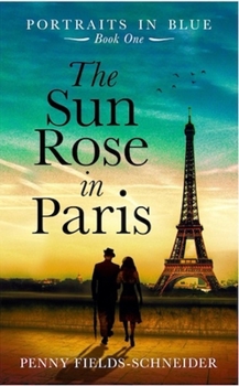 The Sun Rose in Paris: Portraits in Blue - Book One - Book #1 of the Portraits in Blue