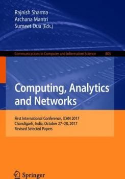 Paperback Computing, Analytics and Networks: First International Conference, Ican 2017, Chandigarh, India, October 27-28, 2017, Revised Selected Papers Book