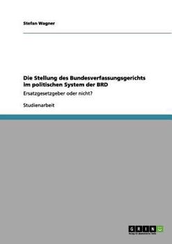 Paperback Die Stellung des Bundesverfassungsgerichts im politischen System der BRD: Ersatzgesetzgeber oder nicht? [German] Book