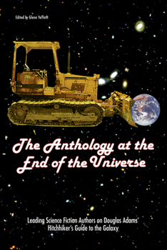 Paperback The Anthology at the End of the Universe: Leading Science Fiction Authors on Douglas Adams' the Hitchhiker's Guide to the Galaxy Book