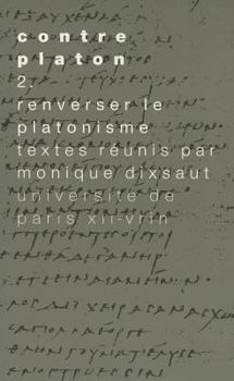 Contre Platon: Vol. 2: Renverser Le Platonisme
