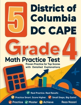 Paperback 5 District of Columbia DC CAPE Grade 4 Math Practice Tests: Proven Practice for Top Scores with Detailed Explanations Book