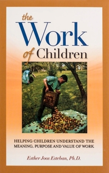 Paperback The Work of Children: Helping Children Understand the Meaning, Purpose, and Value of Work Book