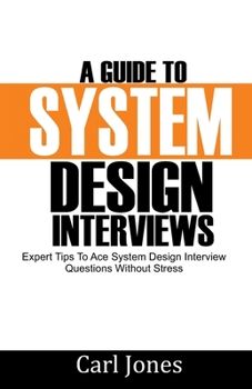 Paperback A Guide to System Design Interviews: Expert Tips for Acing System Design Interview Questions without Stress Book