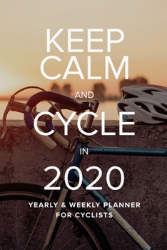 Paperback Keep Calm And Cycle In 2020 Yearly And Weekly Planner For Cyclists: Organizer Gift For Bike Riders Book