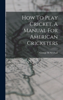 Hardcover How To Play Cricket. A Manual For American Cricketers Book
