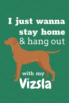 I just wanna stay home & hang out with my Vizsla: For Vizsla Dog Fans