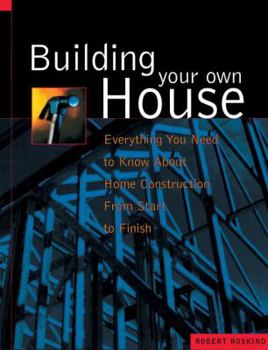 Paperback Building Your Own House: Everything You Need to Know about Home Construction from Start to Finish Book