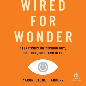 Audio CD Wired for Wonder: Dispatches on Technology, Culture, God, and Self Book