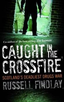 Paperback Caught in the Crossfire: Scotland's Deadliest Drugs War Book